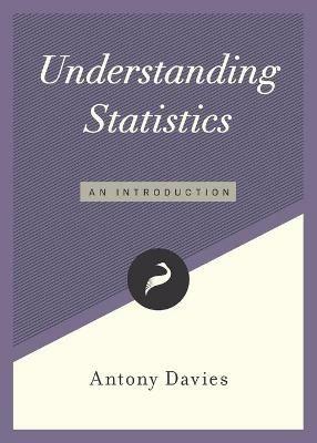 Understanding Statistics: An Introduction - Antony Davies - cover