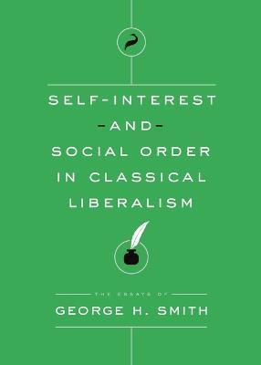 Self-Interest and Social Order in Classical Liberalism - George H Smith - cover