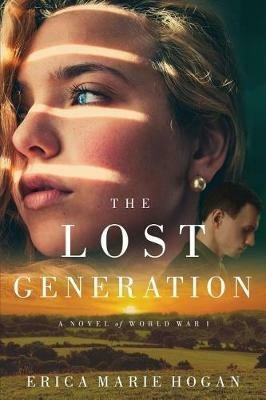 The Lost Generation: A Novel of World War I - Erica Marie Hogan - cover