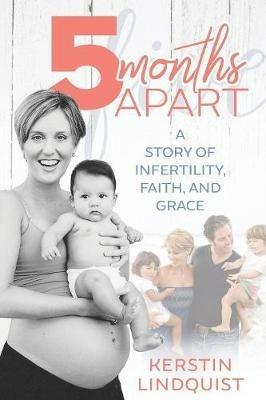 5 Months Apart: Facing Infertility with Faith and Grace - Kerstin Lindquist - cover