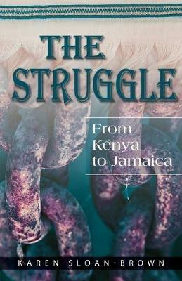 The Struggle: From Kenya to Jamaica - Karen Sloan-Brown - cover