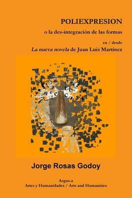 POLIEXPRESION o la des-integracion de las formas en / desde La nueva novela de Juan Luis Martinez - Jorge Rosas Godoy - cover