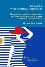 La nacion y sus narrativas corporales. Fluctuaciones del cuerpo femenino en la novela sentimental uruguaya del siglo XIX (1880-1907)