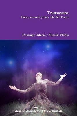 Transteatro. Entre, a traves y mas alla del Teatro - Domingo Adame,Nicolas Nunez - cover