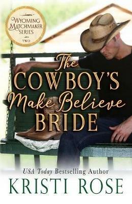 The Cowboy's Make Believe Bride - Kristi Rose - cover