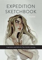 Expedition Sketchbook: Inspiration and Skills for Your Artistic Journey