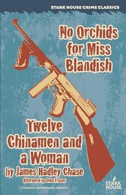 No Orchids for Miss Blandish / Twelve Chinamen and a Woman - James Hadley Chase - cover