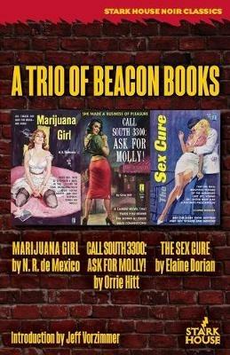 Marijuana Girl / Call South 3300: Ask for Molly! / The Sex Cure: A Trio of Beacon Books - N R De Mexico,Orrie Hitt,Elaine Dorian - cover