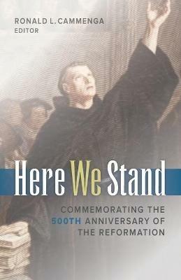 Here We Stand: Commemorating the 500th Anniversary of the Reformation - cover