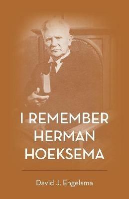 I Remember Herman Hoeksema: Personal Remembrances of a Great Man - David J Engelsma - cover