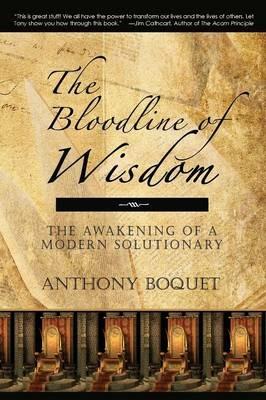 The Bloodline of Wisdom: The Awakening of a Modern Solutionary - Anthony Boquet - cover