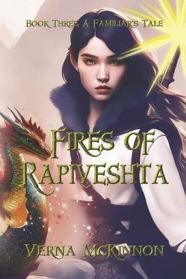 Fires of Rapiveshta: Book Three: A Familiar's Tale - Verna McKinnon - cover