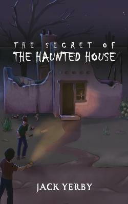 The Secret of the Haunted House - Jack Yerby - cover