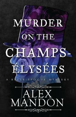 Murder on the Champs-Elysees: A Belle-Epoque Mystery - Alex Mandon - cover