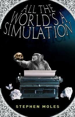 All the World's a Simulation - Stephen Moles - cover