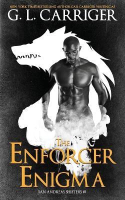 The Enforcer Enigma: San Andreas Shifters #3 - G L Carriger,Gail Carriger - cover