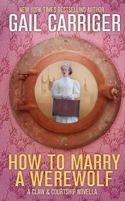 How To Marry A Werewolf: A Claw & Courtship Novella - Gail Carriger - cover