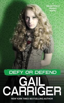Defy or Defend: A Delightfully Deadly Novel - Gail Carriger - cover