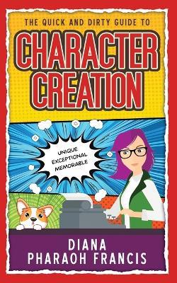 The Quick and Dirty Guide to Character Creation - Diana Pharaoh Francis - cover