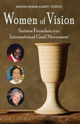 Women of Vision: Sixteen Founders of the International Grail Movement - Marian Ronan,Mary O'Brien - cover