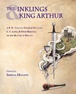 The Inklings and King Arthur: J.R.R. Tolkien, Charles Williams, C.S. L