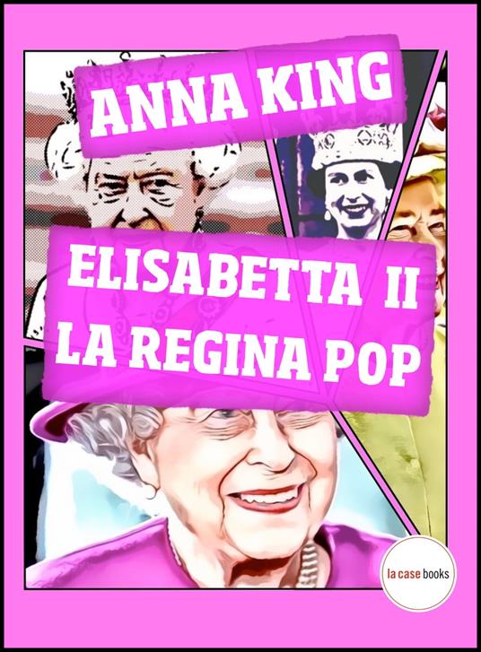 Elisabetta II, la Regina Pop - Anna King - ebook