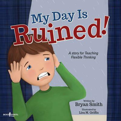 My Day is Ruined!: A Story for Teaching Flexible Thinking - Bryan Smith - cover