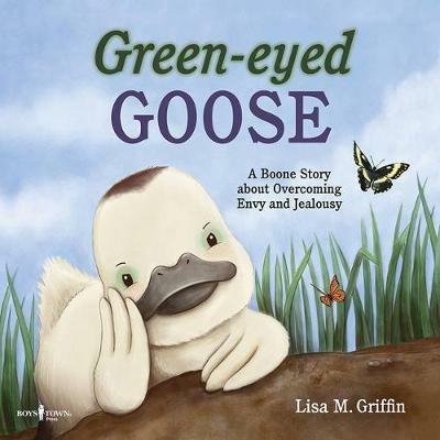 Green-Eyed Goose: A Boone Story About Overcoming Envy and Jealousy - Lisa M. Griffin - cover