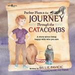 Parker Plum & the Journey Through the Catacombs: A Story About Being Happy with Who You are