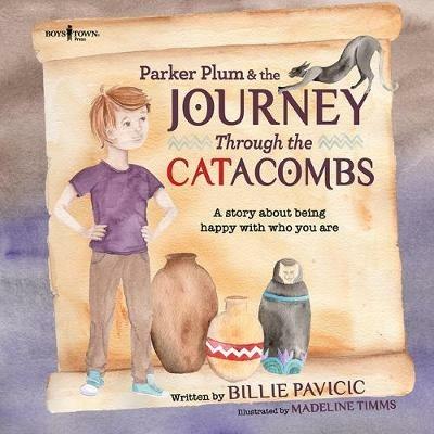 Parker Plum & the Journey Through the Catacombs: A Story About Being Happy with Who You are - Billie Pavicic - cover