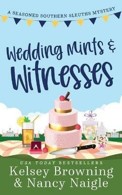 Wedding Mints and Witnesses: An Action-Packed Animal Cozy Mystery - Kelsey Browning,Nancy Naigle - cover