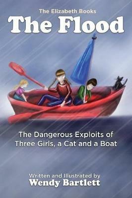 The Flood: The Dangerous Exploits of Three Girls, a Cat and a Boat - Wendy Bartlett - cover