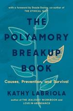The Polyamory Breakup Book: Causes, Prevention, and Survival