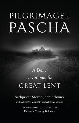 Pilgrimage to Pascha: A Daily Devotional for Great Lent - Steven John Belonick,Michele Constable - cover