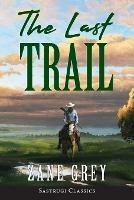 The Last Trail (ANNOTATED) - Zane Grey - cover