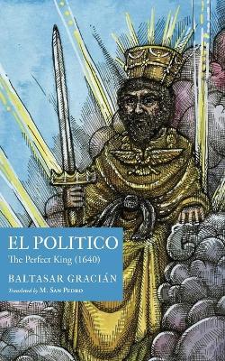 El Político: The Perfect King (1640) - Baltasar Gracián - cover