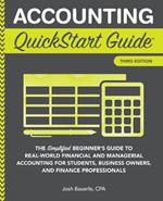 Accounting QuickStart Guide: The Simplified Beginner's Guide to Financial & Managerial Accounting For Students, Business Owners and Finance Professionals