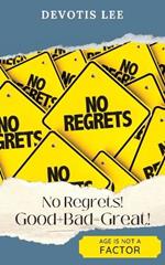 No Regrets Good + Bad = Great!