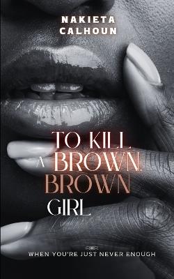 To Kill a Brown, Brown Girl - Nakieta Calhoun - cover