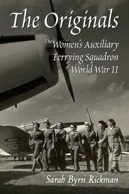 The Originals: The Women's Auxiliary Ferrying Squadron of World War II - Sarah Byrn Rickman - cover