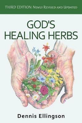 God's Healing Herbs: Third Edition: Newly Revised and Updated - Dennis Ellingson - cover