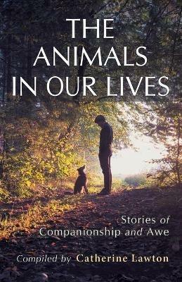 The Animals In Our Lives: Stories of Companionship and Awe - cover