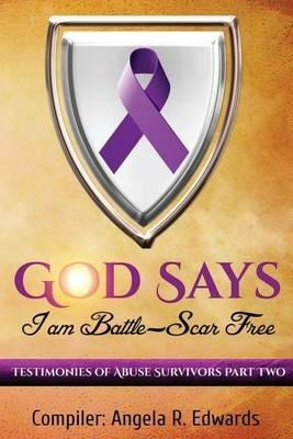 God Says I Am Battle-Scar Free: Testimonies of Abuse Survivors - Part 2 - Angela R Edwards - cover