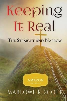 Keeping It Real: The Straight and Narrow - Marlowe R Scott - cover