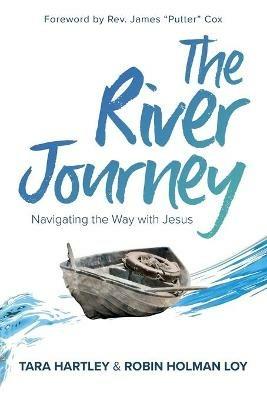 The River Journey: Navigating the Way With Jesus - Robin Holman Loy,Tara Hartley - cover