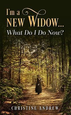 I'm a New Widow...What Do I Do Now? - Christine Andrew - cover