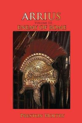 Arrius: Volume III Enemy of Rome - Preston Holtry - cover