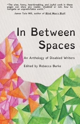 In Between Spaces: An anthology of disabled writers - cover