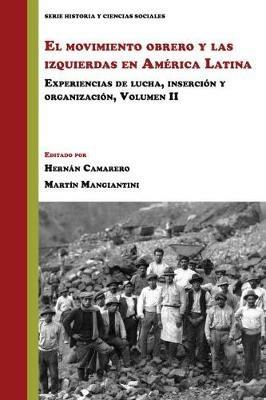 El movimiento obrero y las izquierdas en America Latina: Experiencias de lucha, insercion y organizacion, Volumen 2 - cover