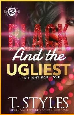 Black And The Ugliest: The Fight For Love (The Cartel Publications Presents) - T Styles - cover